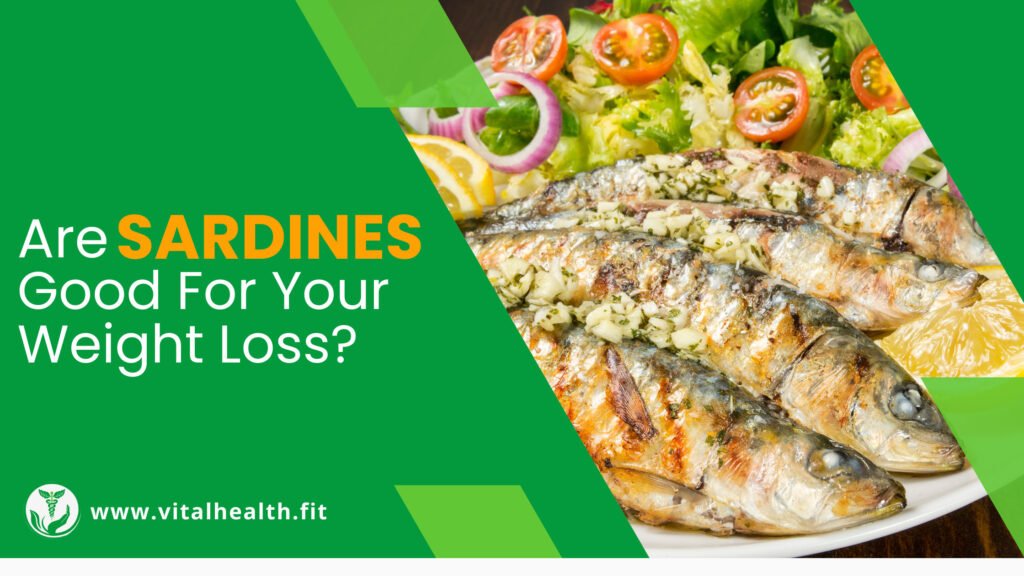Are Sardines Good for Your Weight Loss ? Vital Health And Fitness Tips