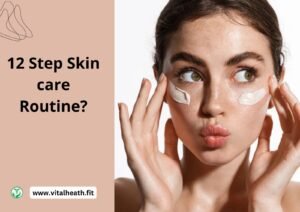 Read more about the article 12-Step Skin Care Routine[2024 update ]